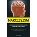 Narcissism: A Comprehensive Guide To Overcoming Narcissism And Creating The Life You Deserve (How To Recognize And Deal With The Narcissist Personalit