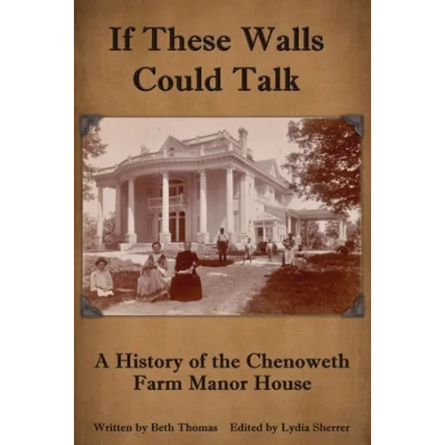 If These Walls Could Talk: A History of the Chenoweth Farm Manor House
