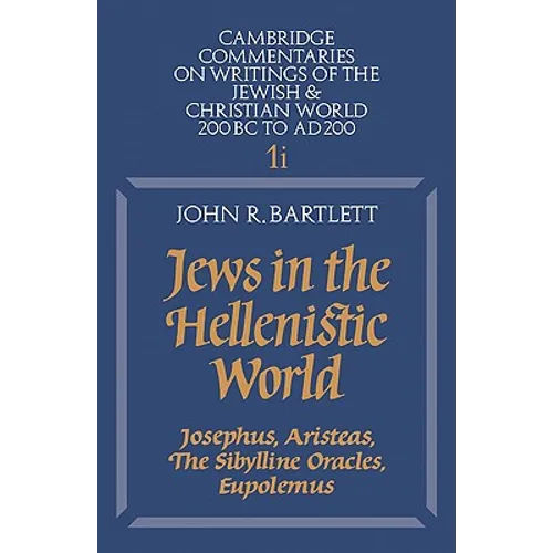Jews in the Hellenistic World: Volume 1, Part 1: Josephus, Aristeas, the Sibylline Oracles, Eupolemus