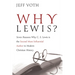 Why Lewis?: Seven Reasons Why C. S. Lewis Is the Second Most Influential Author in Modern Christian History