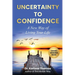 Uncertainty to Confidence: A New Way of Living Your Life