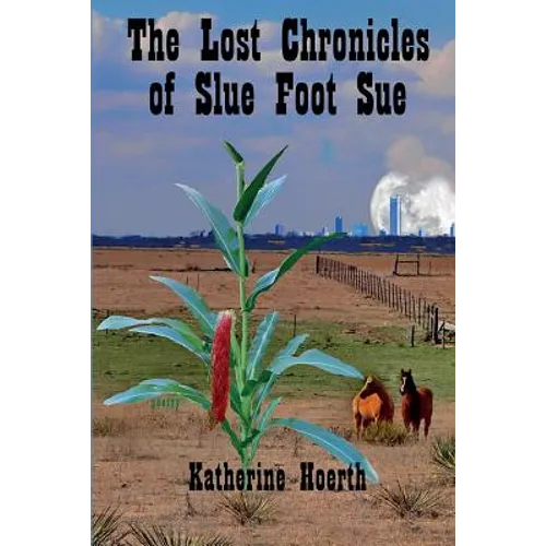 The Lost Chronicles of Slue Foot Sue: And Other Tales of the Legendary