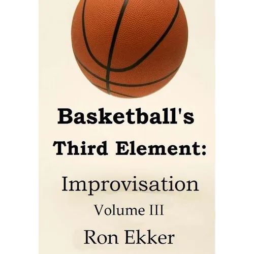 Basketball's Third Element: Improvisation, Volume III