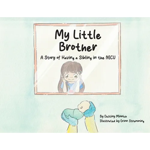 My Little Brother: A Story of Having a Sibling in the NICU - Paperback