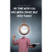 My Time with You Has Been Short but Very Funny