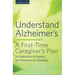 Understand Alzheimer's: A First-Time Caregiver's Plan to Understand & Prepare for Alzheimer's & Dementia