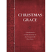 Christmas Grace: 31 Meditations and Declarations on the Greatest Gift Ever Given