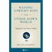 Raising Upright Kids: In an Upside-Down World