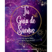 Tu Guía de Sueños: ¡Usa tus sueños para crear la vida que deseas!