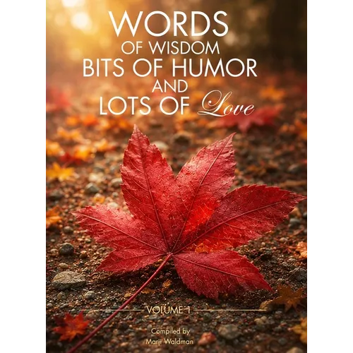 Words of Wisdom, Bits of Humor and Lots of Love