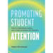 Promoting Student Attention: How to Understand, Assess, and Create Conditions for Attention