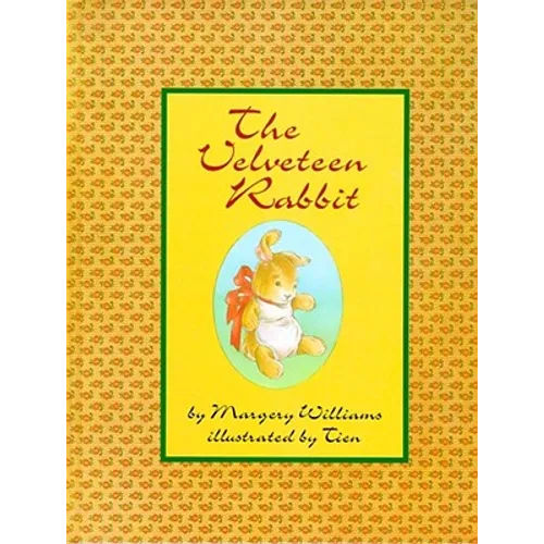 The Velveteen Rabbit: Or How Toys Become Real