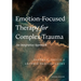 Emotion-Focused Therapy for Complex Trauma: An Integrative Approach