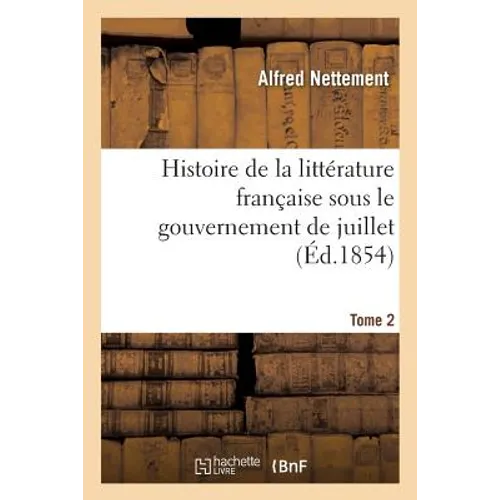 Histoire de la littérature française sous le gouvernement de juillet Tome 2