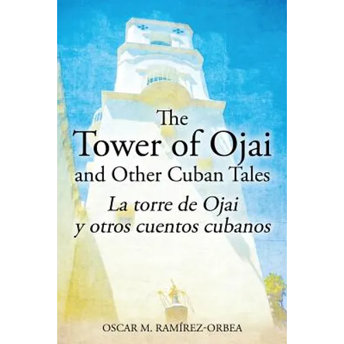 The Tower of Ojai and Other Cuban Tales: La torre de Ojai y otros cuentos cubanos