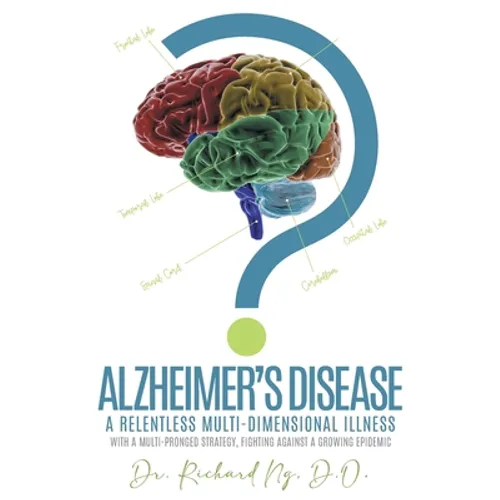 Alzheimer's Disease: A Relentless Multi-Dimensional Illness