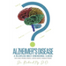 Alzheimer's Disease: A Relentless Multi-Dimensional Illness