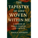 The Tapestry of Love Woven Within Me A Memoir of Family, Passion, and Growth