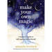 Make Your Own Magic: A Beginner's Guide to Self-Empowering Witchcraft