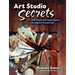 Art Studio Secrets: More Than 300 Tools and Techniques to Inspire Creativity