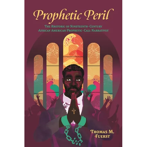 Prophetic Peril: The Rhetoric of Nineteenth-Century African American Prophetic-Call Narratives