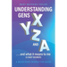 Understanding GENS X Y Z and A!: ...and what it means to me (a Baby Boomer)