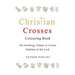 Christian Crosses Colouring Book: The Soothing, Simple to Colour Emblem of the Lord
