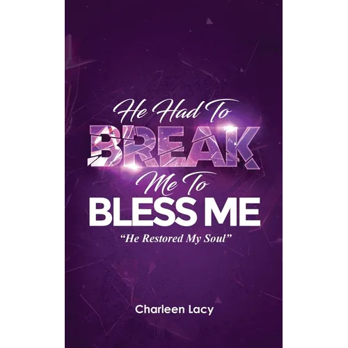 He Had to Break Me to Bless Me: He Restored My Soul