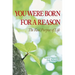You Were Born for a Reason: The Real Purpose of Life