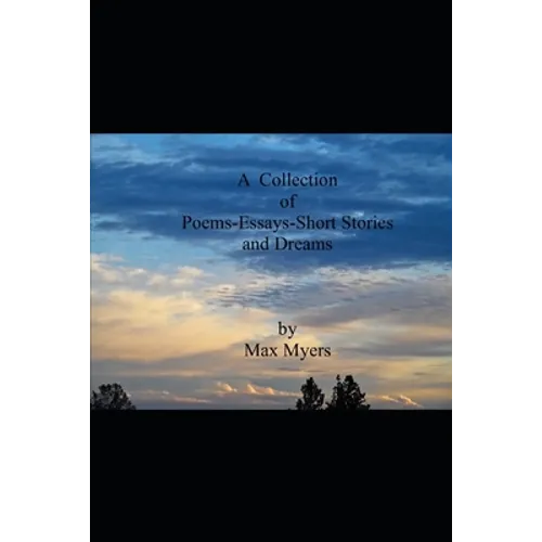 A Collection of Poems Essays Short Stories and Dreams