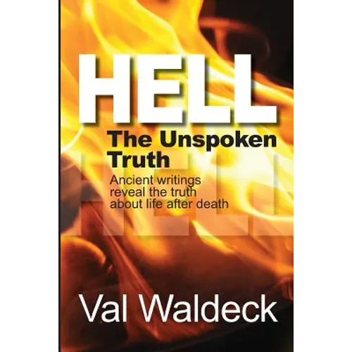 Hell, the Unspoken Truth: There Is a Heaven to Gain and a Hell to Shun