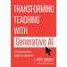 Transforming Teaching with Generative AI: A Comprehensive Guide for Educators