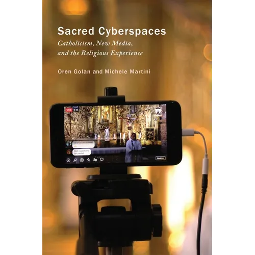 Sacred Cyberspaces: Catholicism, New Media, and the Religious Experience