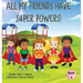 All My Friends Have Super Powers!