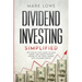 Dividend Investing: Simplified - The Step-by-Step Guide to Make Money and Create Passive Income in the Stock Market with Dividend Stocks (Stock Market