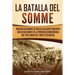 La batalla del Somme: Una guía fascinante de uno de los acontecimientos más devastadores de la Primera Guerra Mundial que tuvo lugar en el frente occi