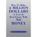 How to Make a Million Dollars a Year in Real Estate with No Money