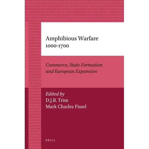 Amphibious Warfare 1000-1700: Commerce, State Formation and European Expansion