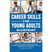 Career Skills for Young Adults Blueprint: A Step-By-Step Guide to Smarter Career Moves, Confident Salary Negotiation, and Sustainable Advancement With