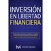 Inversión en libertad financiera: Últimas fuentes de ingresos confiables y rentables cómo nunca estar en bancarrota y crear ingresos pasivos: acciones
