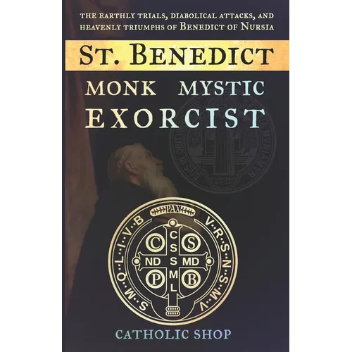 St. Benedict: Monk, Mystic, Exorcist