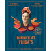 Dinner at Frida's: 90 Authentic Mexican Recipes Inspired by the Life and Art of Frida Kahlo
