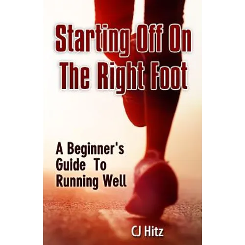 Starting Off On The Right Foot: A Beginner's Guide To Running Well
