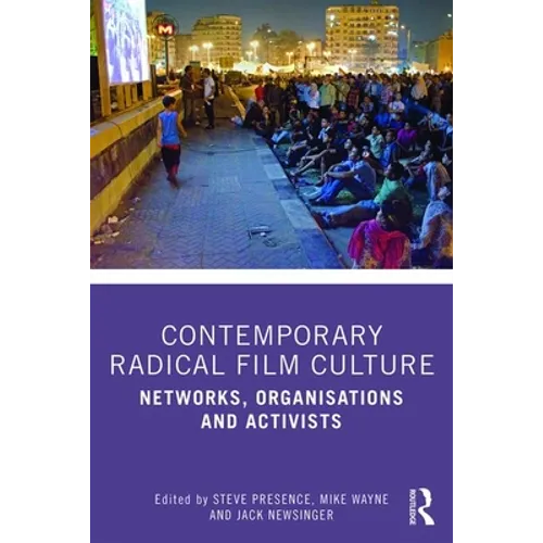 Contemporary Radical Film Culture: Networks, Organisations and Activists