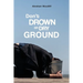 Don't Drown on Dry Ground