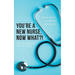 You're a New Nurse, Now What?!