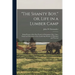 "The Shanty boy," or, Life in a Lumber Camp: Being Pictures of the Pine Woods in Discriptions [sic], Tales, Songs and Adventures in the Lumbering Shan
