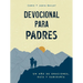 Devocional Para Padres: Un Año de Oraciones, Guã-A Y Sabidurã-A (Regalos Cristianos Para Hombres)
