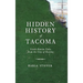 Hidden History of Tacoma: Little-Known Tales from the City of Destiny