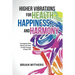 Higher Vibrations for Health, Happiness, and Harmony: A program that shows you how to take charge of your life